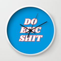 Do Epic Shit Wall Clock