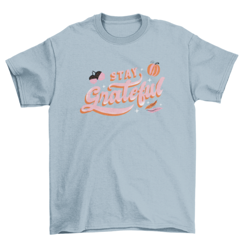 Stay grateful thanksgiving t-shirt