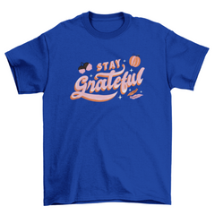 Stay grateful thanksgiving t-shirt