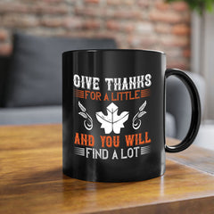 give thanks for a little and you will find a lot 44#- thanksgiving-Mug