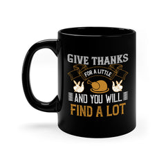 give thanks for a little and you will find a lot 45#- thanksgiving-Mug