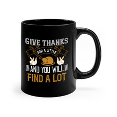 give thanks for a little and you will find a lot 45#- thanksgiving-Mug