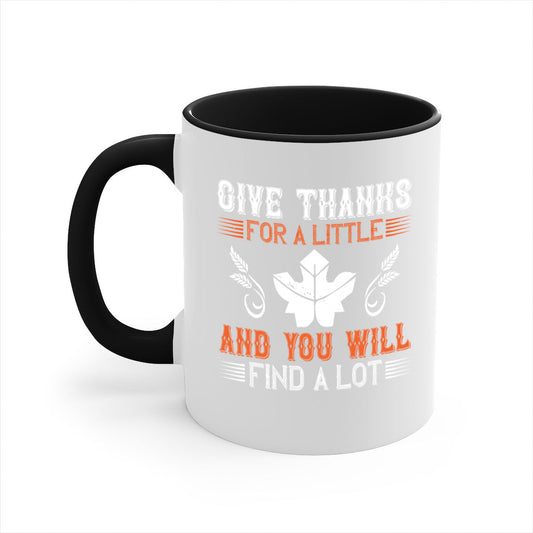 give thanks for a little and you will find a lot 44#- thanksgiving-Mug