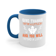 give thanks for a little and you will find a lot 44#- thanksgiving-Mug