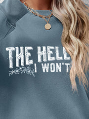 THE HELL I WON'T Round Neck Long Sleeve Sweatshirt