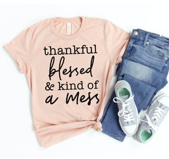 Thankful Blessed & Kind Of a Mess T-shirt