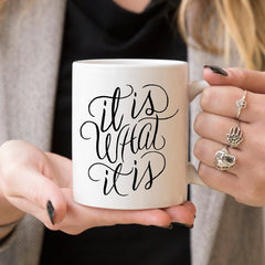 It Is What It Is, Coffee Cup, Coffee Mug, Funny