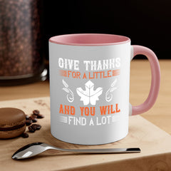 give thanks for a little and you will find a lot 44#- thanksgiving-Mug