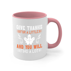 give thanks for a little and you will find a lot 44#- thanksgiving-Mug