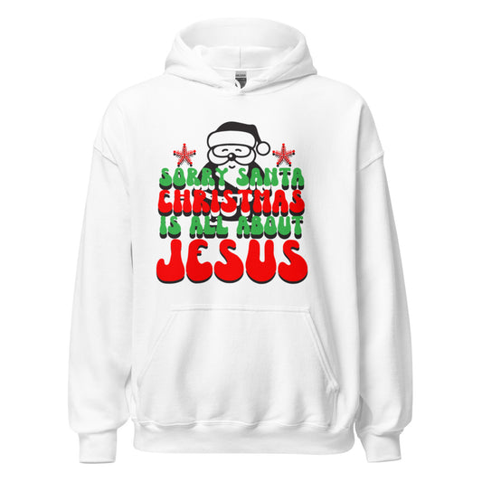 Christmas women's hoodie | SORRY SANTA ITS ALL ABOUT JESUS | Printed Women's Christmas hoodie