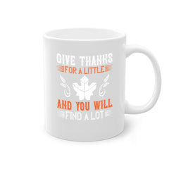 give thanks for a little and you will find a lot 44#- thanksgiving-Mug