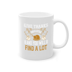 give thanks for a little and you will find a lot 45#- thanksgiving-Mug